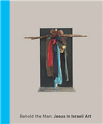 Behold The Man: Jesus In Israeli Art